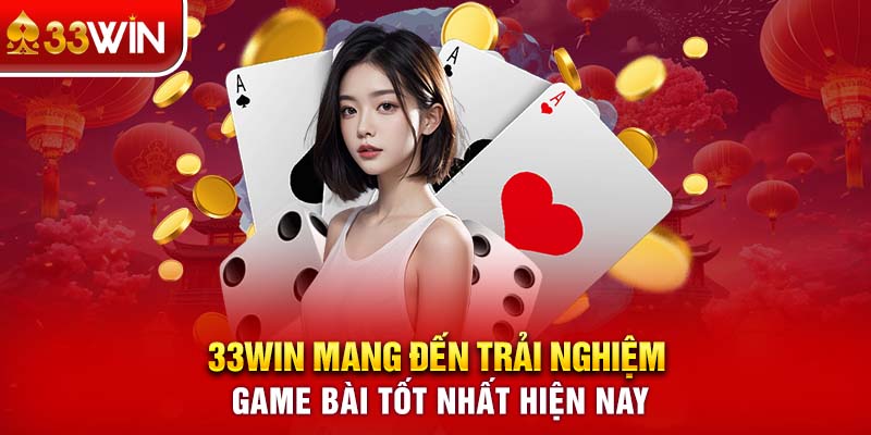 33WIN mang đến trải nghiệm game bài tốt nhất hiện nay