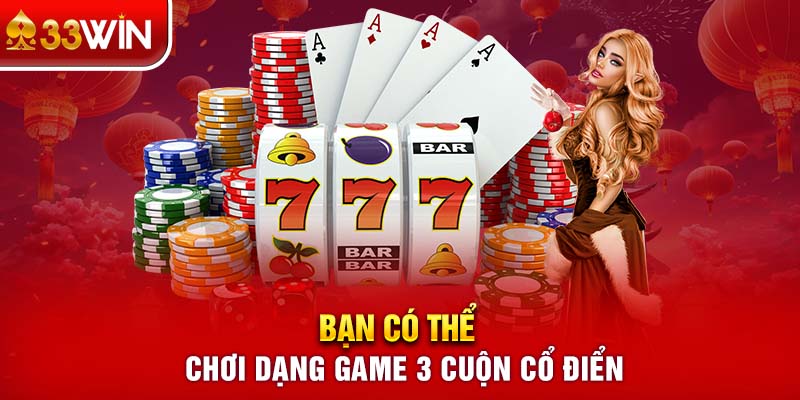 Bạn có thể chơi dạng game 3 cuộn cổ điển