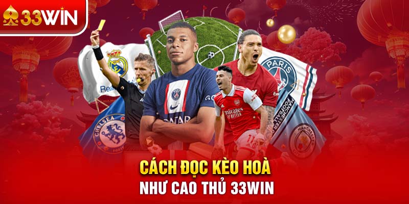 Cách đọc kèo hoà như cao thủ 33WIN