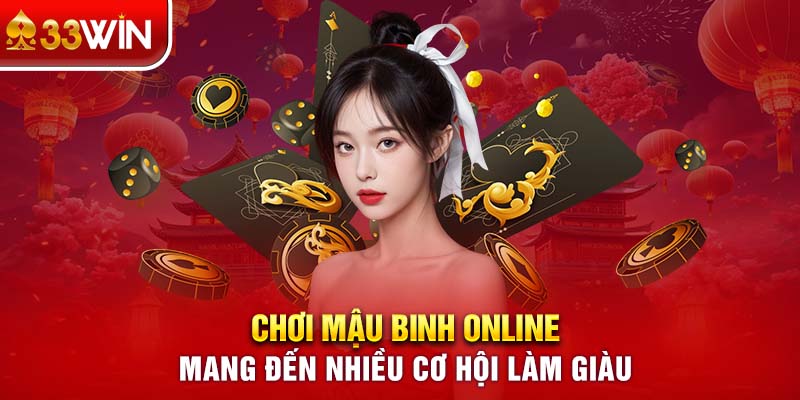 Chơi Mậu Binh Online mang đến nhiều cơ hội làm giàu