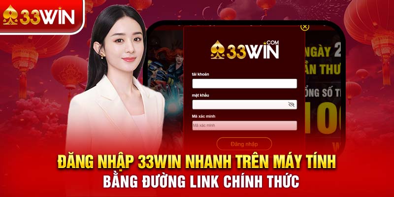 Đăng nhập 33WIN nhanh trên máy tính bằng đường link chính thức