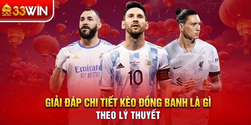 Giải đáp chi tiết kèo đồng banh là gì theo lý thuyết