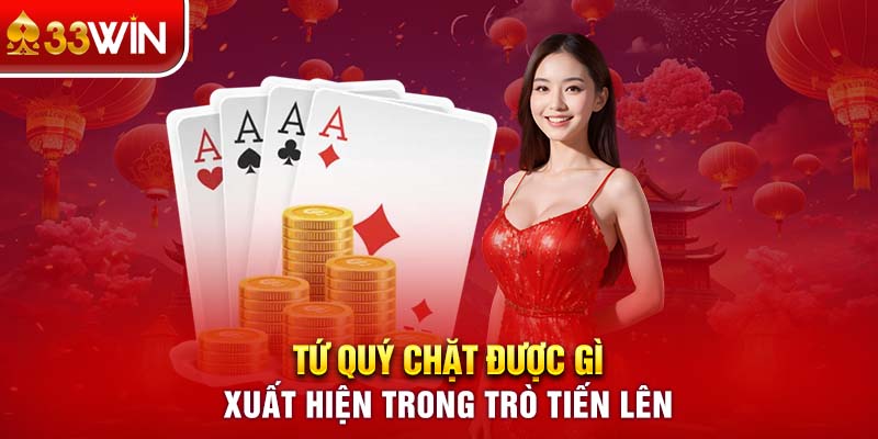 Tứ quý chặt được gì xuất hiện trong trò Tiến lên